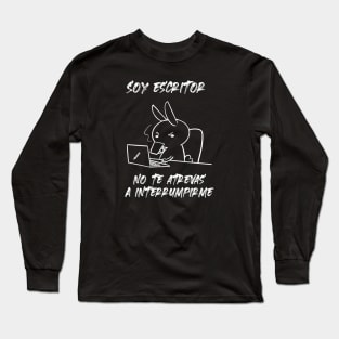 Soy escritor. No te atrevas a interrumpirme Long Sleeve T-Shirt